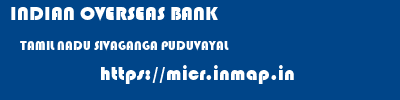 INDIAN OVERSEAS BANK  TAMIL NADU SIVAGANGA PUDUVAYAL   micr code